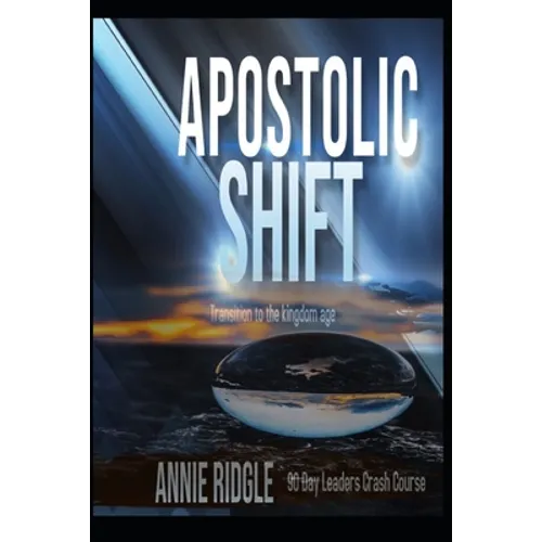 Apostolic Shift: Transition Your Church to the Kingdom Age - Paperback