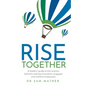 Rise Together: A Leaders' Guide to the Science Behind Creating Innovative, Engaged and Resilient Employees - Paperback