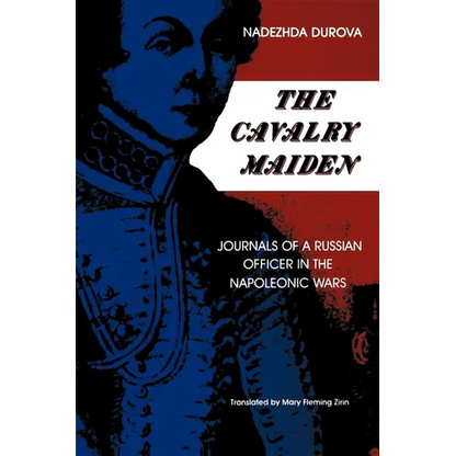 The Cavalry Maiden: Journals of a Russian Officer in the Napoleonic Wars - Paperback