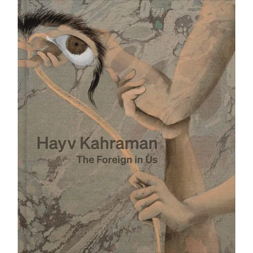 Hayv Kahraman: The Foreign in Us - Hardcover