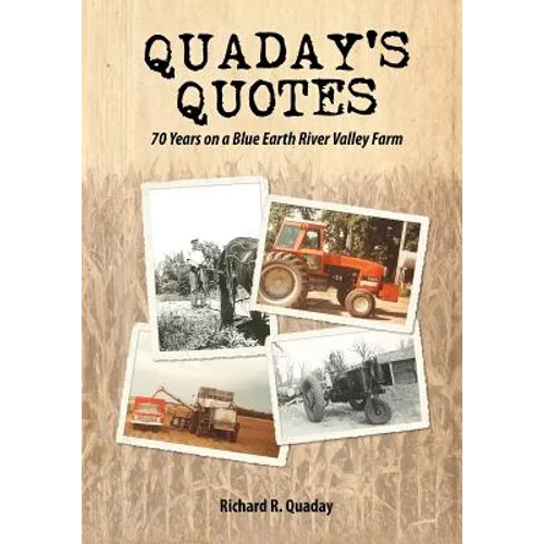Quaday's Quotes; 70 Years on a Blue Earth River Valley Farm - Paperback