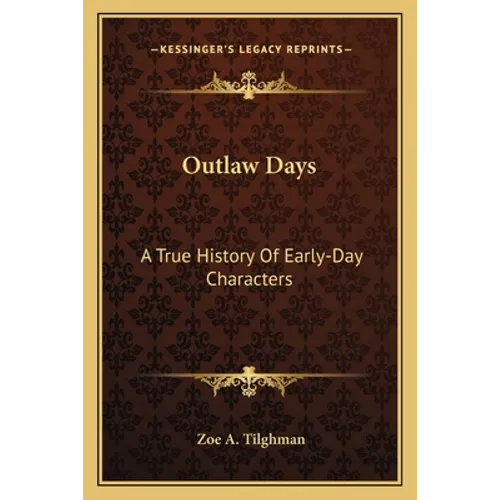 Outlaw Days: A True History Of Early-Day Characters - Paperback