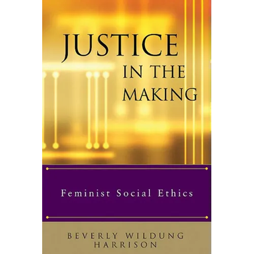 Justice in the Making: Feminist Social Ethics - Paperback