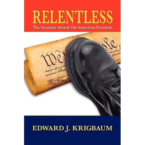 Relentless: The Socialist Attack on American Freedom - Hardcover
