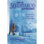 50 Years of Iditarod Adventures: The First Fifty Years of the Last Great Race - Paperback