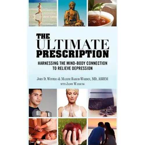 The Ultimate Prescription: Harnessing the Mind-Body Connection to Relieve Depression - Paperback