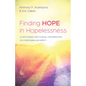 Finding Hope in Hopelessness: A Faith-Based and Clinical Conversation on Overcoming Adversity - Hardcover