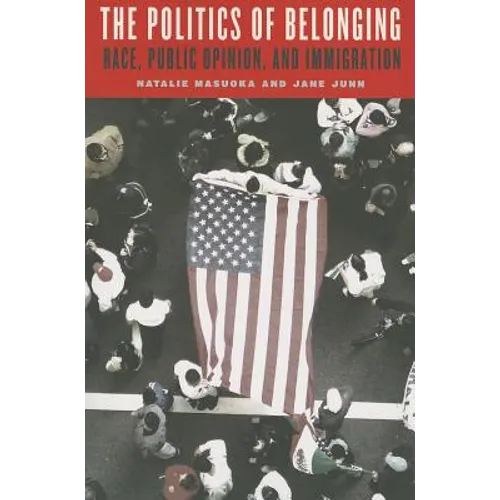 The Politics of Belonging: Race, Public Opinion, and Immigration - Paperback