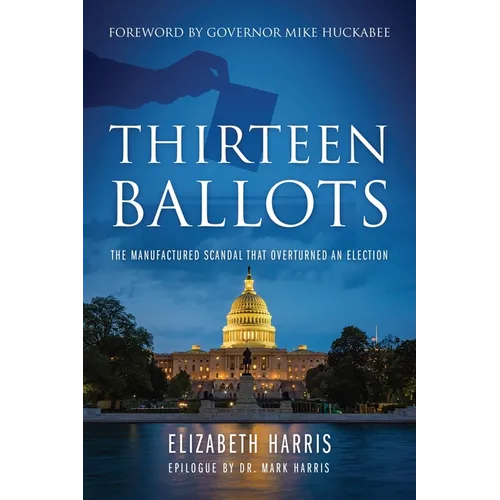 Thirteen Ballots: The Manufactured Scandal That Overturned an Election - Paperback