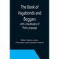 The Book of Vagabonds and Beggars, with a Vocabulary of Their Language - Paperback