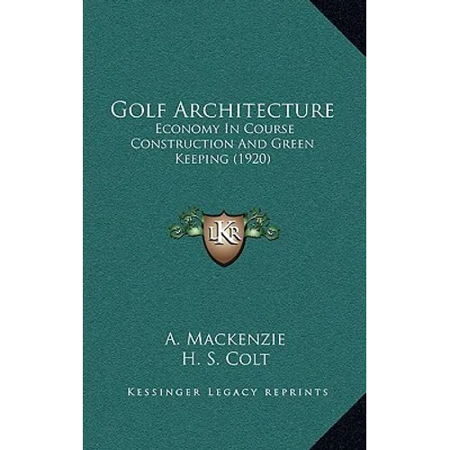 Golf Architecture: Economy In Course Construction And Green Keeping (1920) - Hardcover