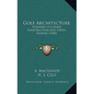 Golf Architecture: Economy In Course Construction And Green Keeping (1920) - Hardcover