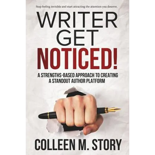 Writer Get Noticed!: A Strengths-Based Approach to Creating a Standout Author Platform - Paperback
