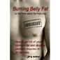 Burning Belly Fat or the Truth about Six Pack Abs: How to get rid of your stomach fat and develop stomach muscles in 30 minutes. (Sixpack fast and eas - Paperback