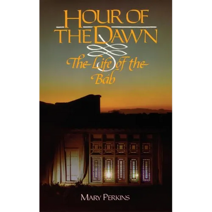 Hour Of The Dawn: The Life Of The Bab - Paperback
