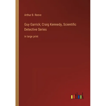 Guy Garrick; Craig Kennedy, Scientific Detective Series: in large print - Paperback