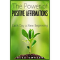 The Power of Positive Affirmations: Each Day a New Beginning - Paperback