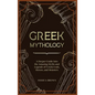 Greek Mythology: A Deeper Guide into the Amazing Myths and Legends of Greek Gods, Heroes, and Monsters - Hardcover