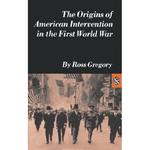 The Origins of American Intervention in the First World War - Paperback