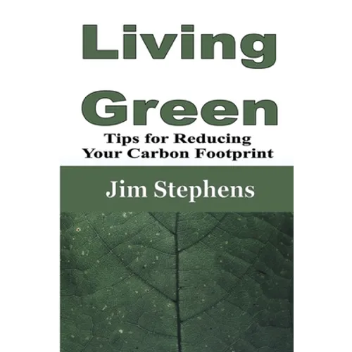 Living Green: Tips for Reducing Your Carbon Footprint - Paperback