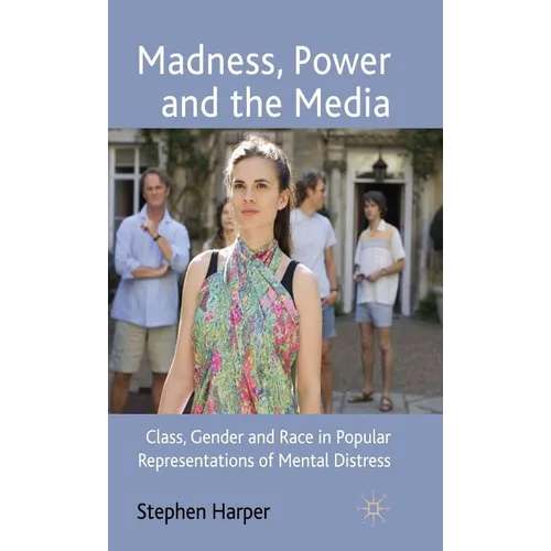 Madness, Power and the Media: Class, Gender and Race in Popular Representations of Mental Distress - Hardcover