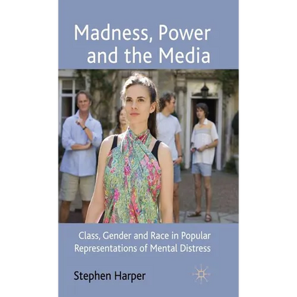 Madness, Power and the Media: Class, Gender and Race in Popular Representations of Mental Distress - Hardcover