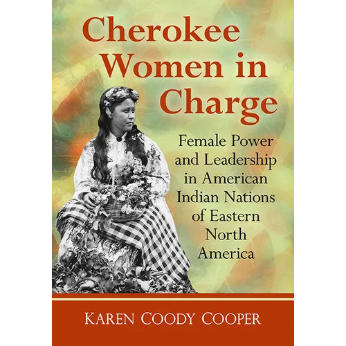 Cherokee Women in Charge: Female Power and Leadership in American Indian Nations of Eastern North America - Paperback