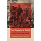 The Surgeon's Battle: How Medicine Won the Vicksburg Campaign and Changed the Civil War - Paperback