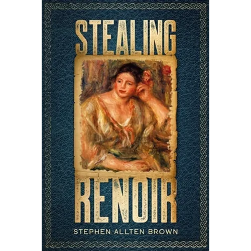 Stealing Renoir: A Mystery Thriller where Art, Crime, and History converge. - Paperback