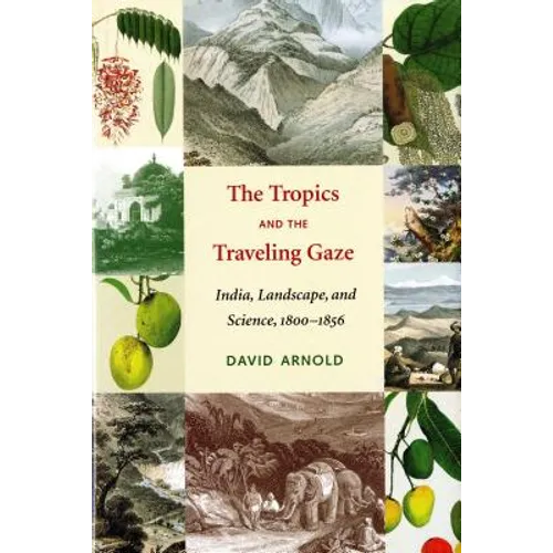 The Tropics and the Traveling Gaze: India, Landscape, and Science, 1800-1856 - Paperback
