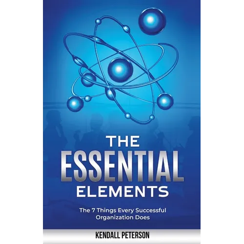 The Essential Elements: The 7 Things Every Successful Organization Does - Paperback