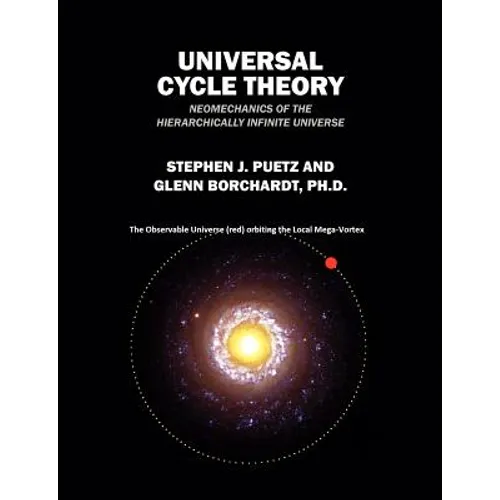 Universal Cycle Theory: Neomechanics of the Hierarchically Infinite Universe - Paperback