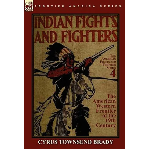 Indian Fights & Fighters of the American Western Frontier of the 19th Century - Hardcover