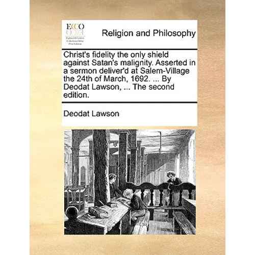 Christ's Fidelity the Only Shield Against Satan's Malignity. Asserted in a Sermon Deliver'd at Salem-Village the 24th of March, 1692. ... by Deodat La - Paperback