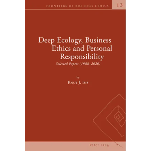 Deep Ecology, Business Ethics and Personal Responsibility: Selected Papers (1988 - 2020) - Hardcover