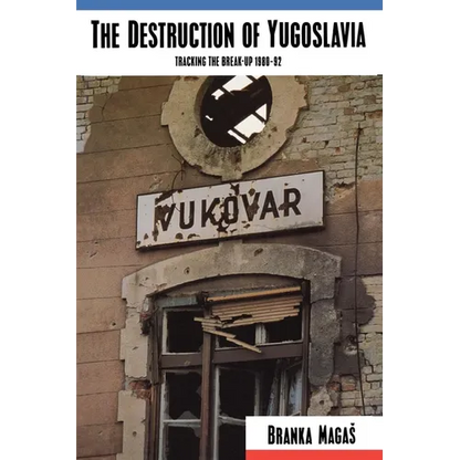 The Destruction of Yugoslavia: Tracking the Break-up 1980-92 - Paperback