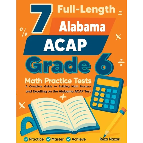 7 Full-Length Alabama ACAP Grade 6 Math Practice Tests: Your Path to Confidence, Mastery, and Top Scores on the Alabama ACAP Exam - Paperback