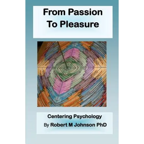 From Passion to Pleasure: Centering Psychology - Paperback