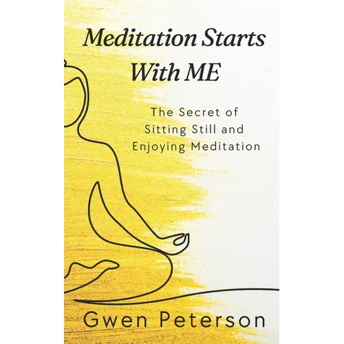 Meditation Starts With ME: The Secret of Sitting Still and Enjoying Meditation - Paperback
