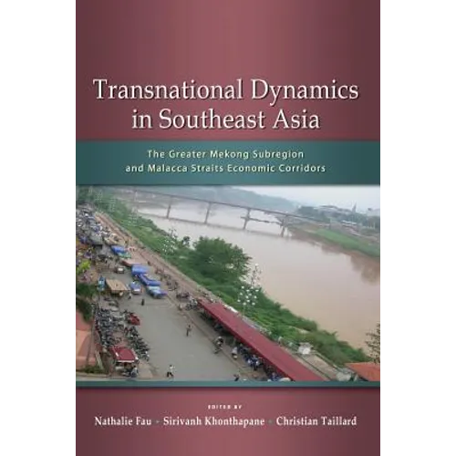 Transnational Dynamics in Southeast Asia: The Greater Mekong Subregion and Malacca Straits Economic Corridors - Paperback