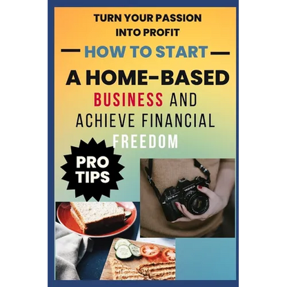 How to Start A Home-Based Business And Achieve Financial FreEdom - Paperback