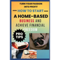 How to Start A Home-Based Business And Achieve Financial FreEdom - Paperback