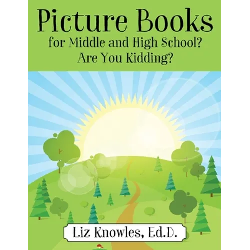 Picture Books for Middle and High School? Are You Kidding? - Paperback