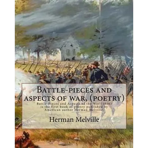 Battle-pieces and aspects of war, By Herman Melville (poetry): Battle-Pieces and Aspects of the War (1866) is the first book of poetry published by Am - Paperback