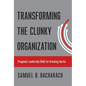Transforming the Clunky Organization: Pragmatic Leadership Skills for Breaking Inertia - Hardcover