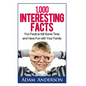 1000 Interesting Facts: Fun Facts to Kill Some Time and Have Fun with Your Family - Paperback