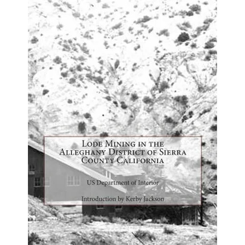 Lode Mining in the Alleghany District of Sierra County California - Paperback