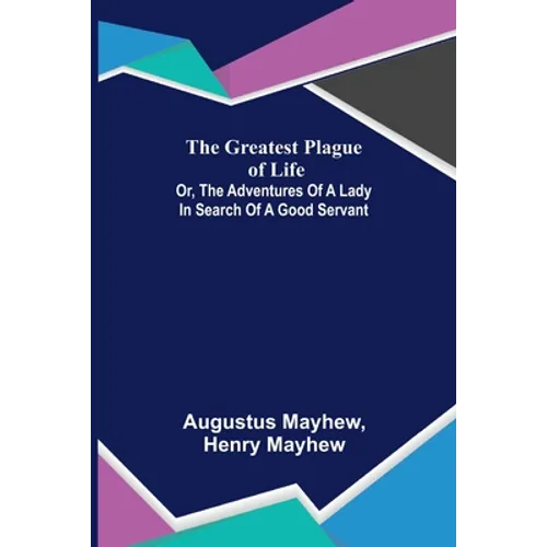 The Greatest Plague of Life: or, the Adventures of a Lady in Search of a Good Servant - Paperback