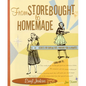 From Storebought to Homemade: Secrets for Cooking Easy, Fabulous Food in Minutes - Paperback