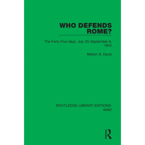 Who Defends Rome?: The Forty-Five Days, July 25-September 8, 1943 - Paperback